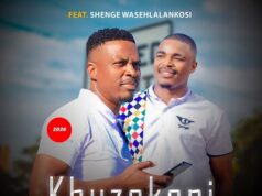 Khuzekani – Siyazizamela Ft. Shenge Wasehalankosi