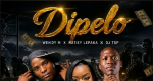 Natiey Lepaka – Dipelo Ft. Wendy M & Dj Tsp