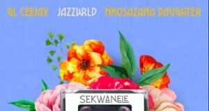 GL_Ceejay, JAZZWRLD & Nkosazana Daughter – Sekwanele Ft. Da Lee LS